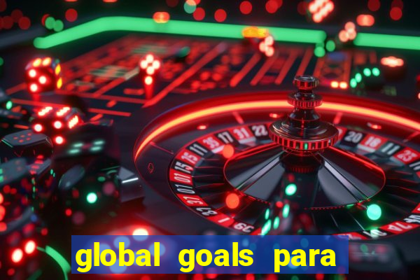 global goals para que serve