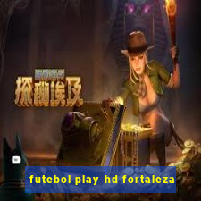 futebol play hd fortaleza