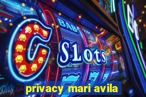 privacy mari avila