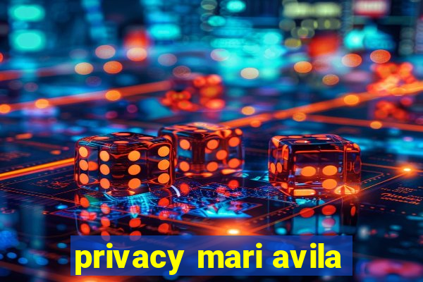 privacy mari avila