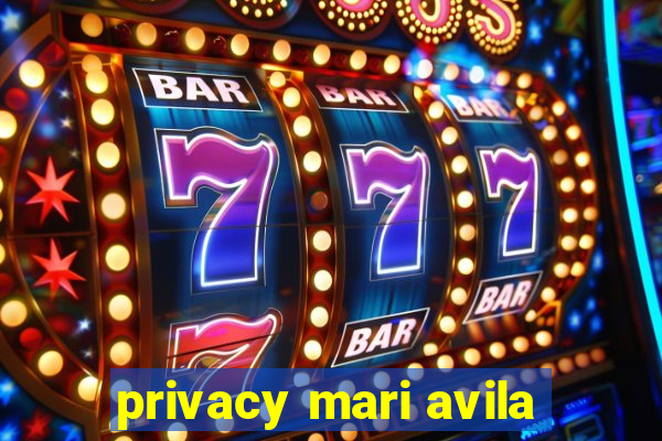 privacy mari avila