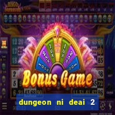 dungeon ni deai 2 temporada dublado