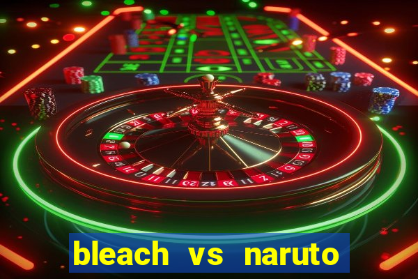 bleach vs naruto 2.6 jogos de luta