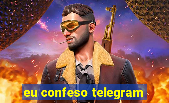 eu confeso telegram