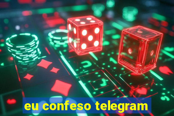 eu confeso telegram