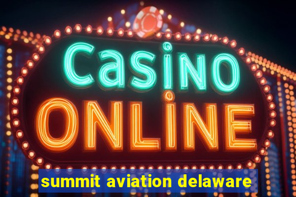 summit aviation delaware