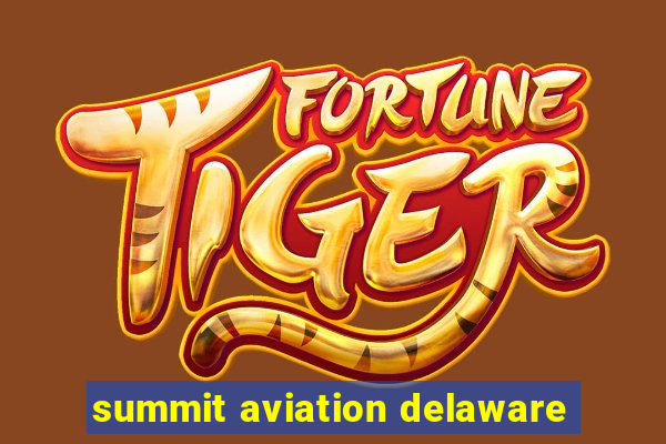 summit aviation delaware