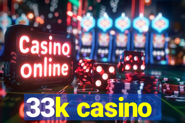 33k casino