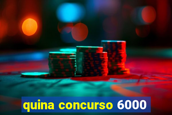 quina concurso 6000