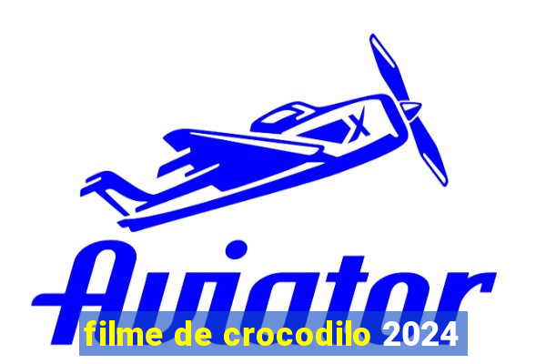 filme de crocodilo 2024