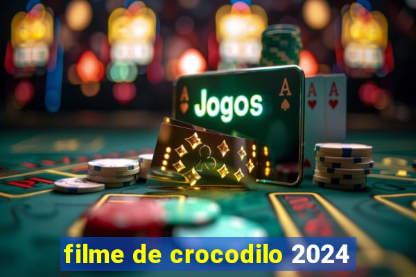 filme de crocodilo 2024