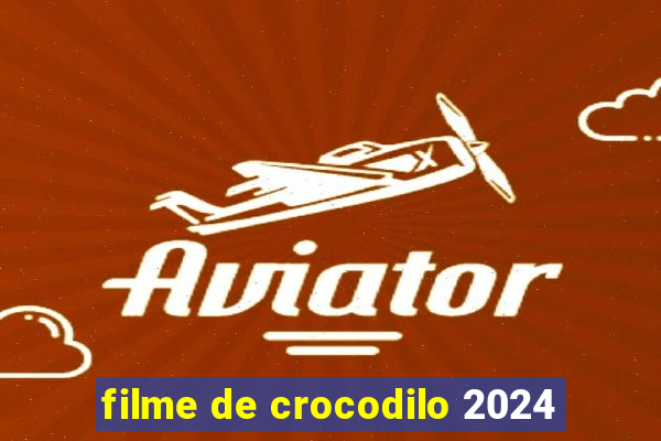 filme de crocodilo 2024