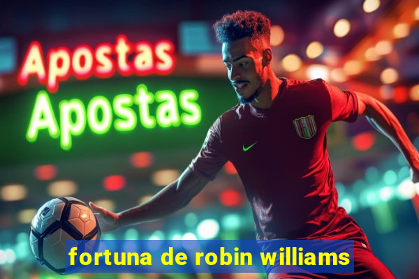 fortuna de robin williams