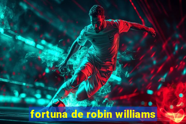 fortuna de robin williams