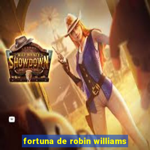 fortuna de robin williams