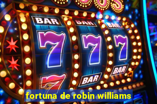 fortuna de robin williams