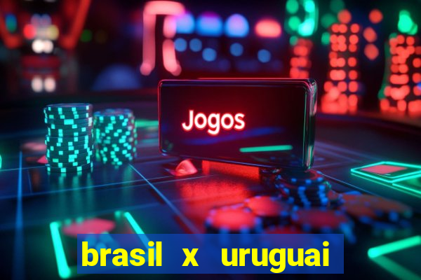 brasil x uruguai ao vivo multicanais