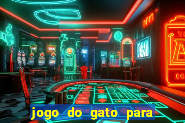 jogo do gato para ganhar dinheiro