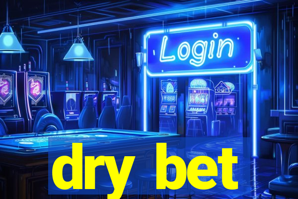 dry bet