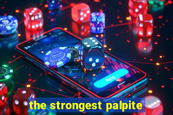 the strongest palpite