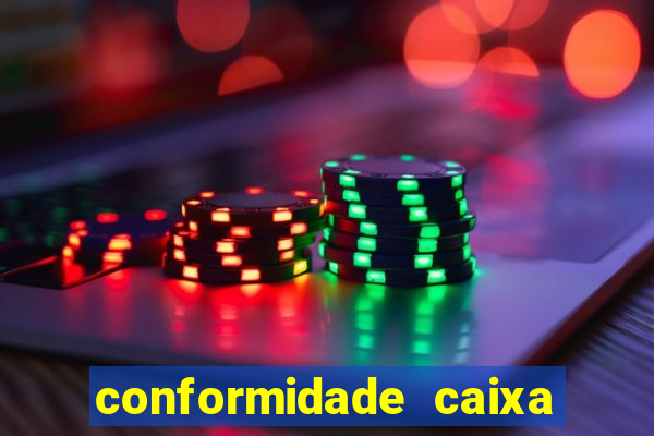 conformidade caixa quanto tempo demora