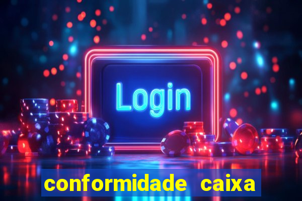 conformidade caixa quanto tempo demora