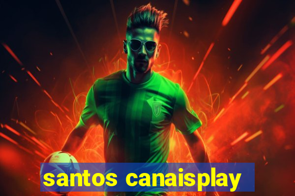 santos canaisplay