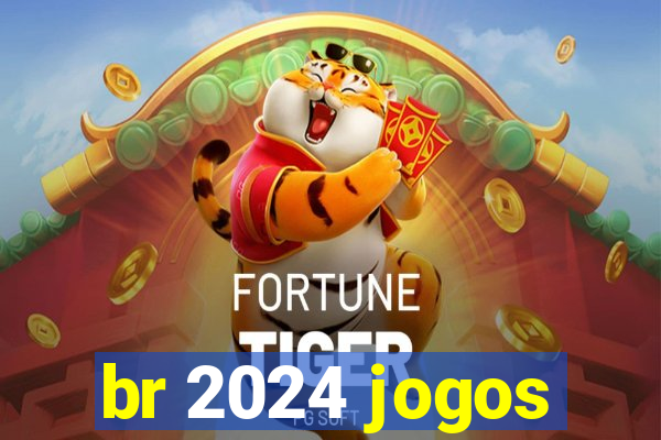 br 2024 jogos