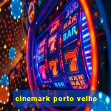 cinemark porto velho