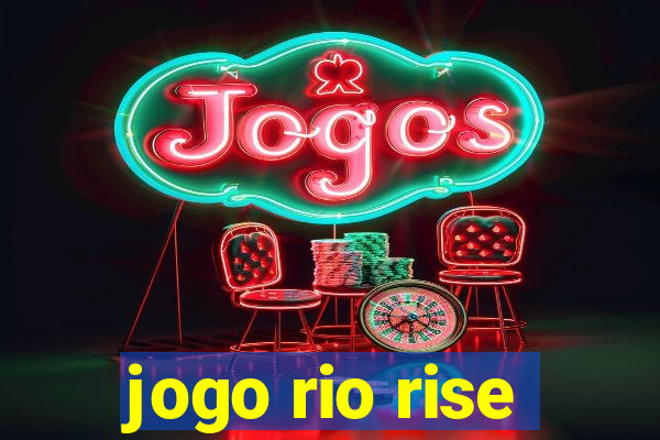 jogo rio rise