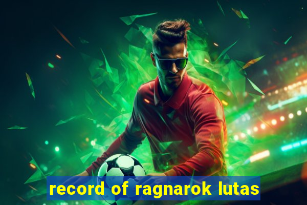 record of ragnarok lutas