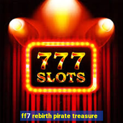 ff7 rebirth pirate treasure