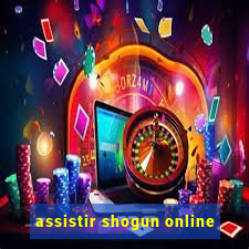 assistir shogun online