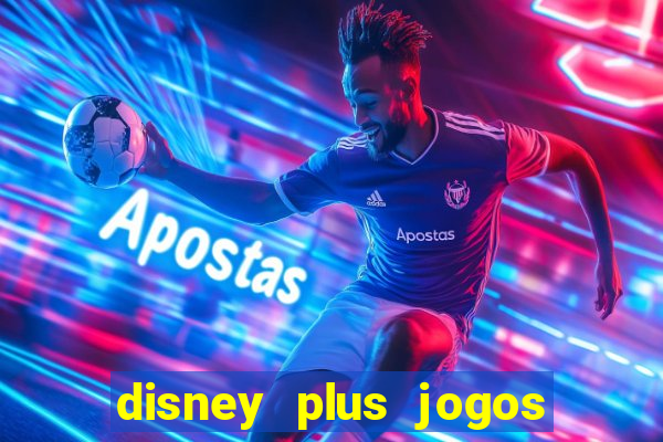 disney plus jogos de futebol