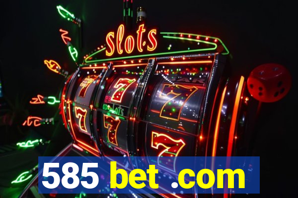 585 bet .com