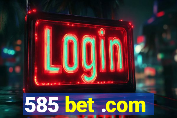 585 bet .com