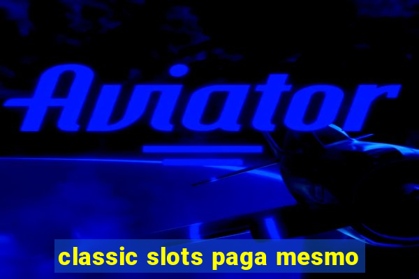 classic slots paga mesmo