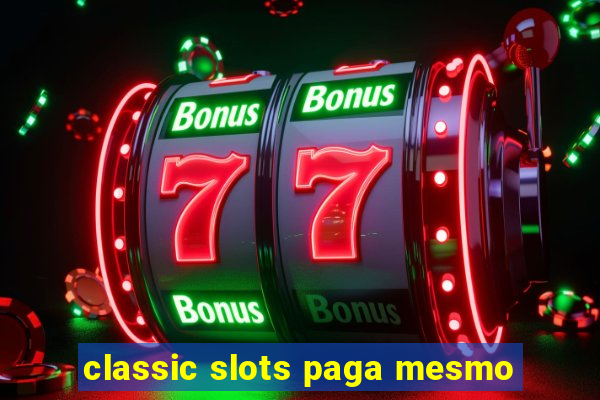 classic slots paga mesmo