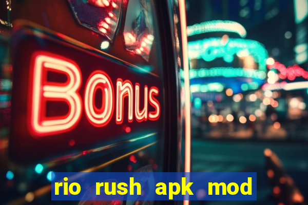 rio rush apk mod dinheiro infinito