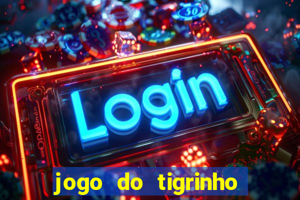 jogo do tigrinho sem deposito