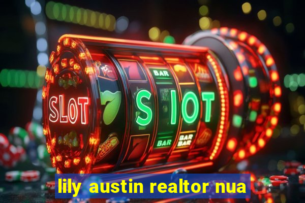 lily austin realtor nua