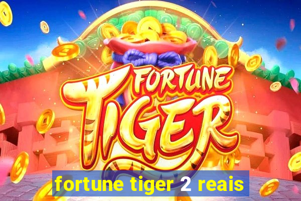 fortune tiger 2 reais