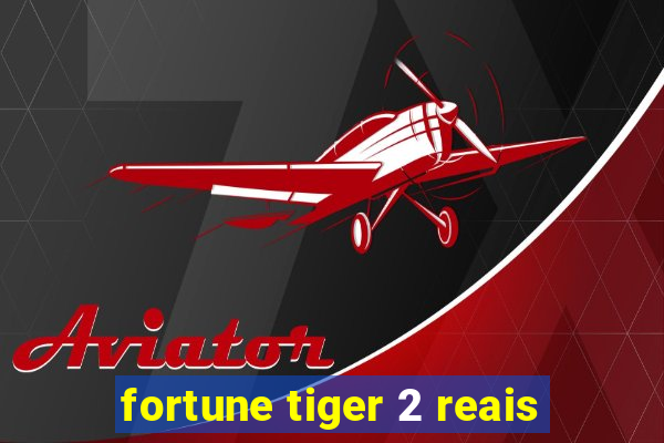 fortune tiger 2 reais