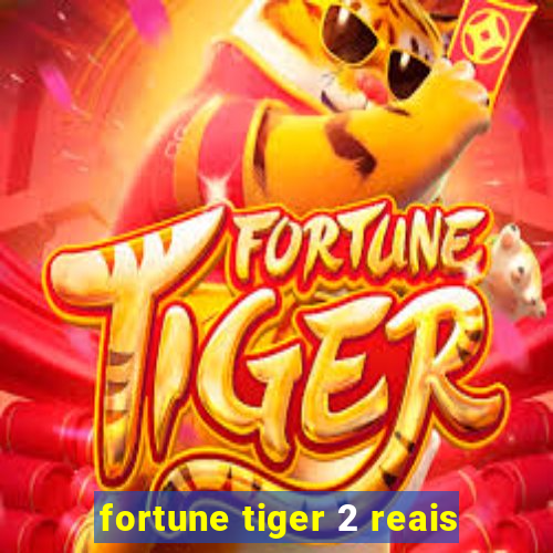 fortune tiger 2 reais