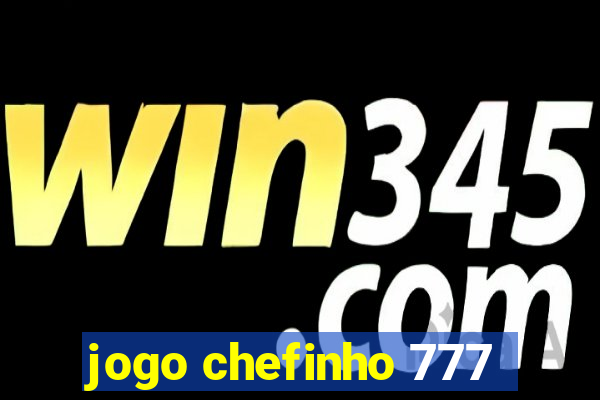 jogo chefinho 777