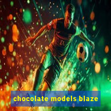 chocolate models blaze