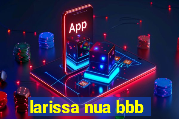 larissa nua bbb