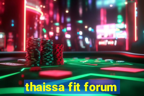 thaissa fit forum