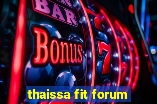 thaissa fit forum