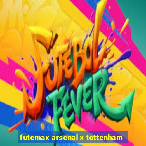 futemax arsenal x tottenham